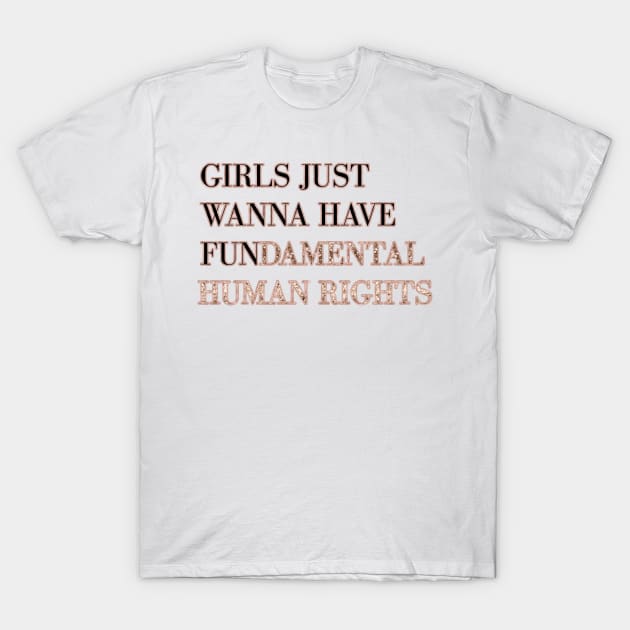 Girls just wanna have fundamental human rights T-Shirt by RoseAesthetic